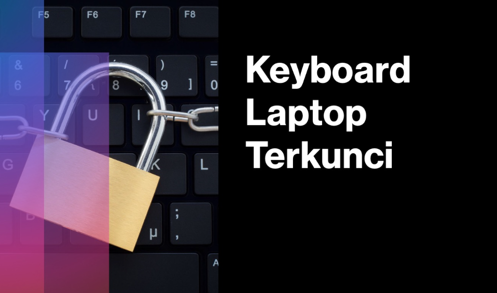 6 Cara Mengatasi Keyboard Laptop Terkunci