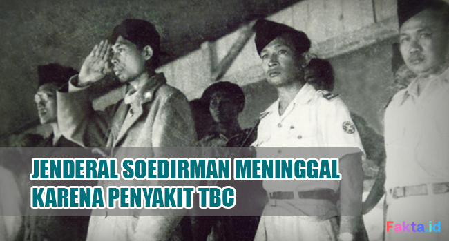 Penyebab Jenderal Soedirman Meninggal, Ini 7 Fakta tentang TBC yang Wajib Diketahui