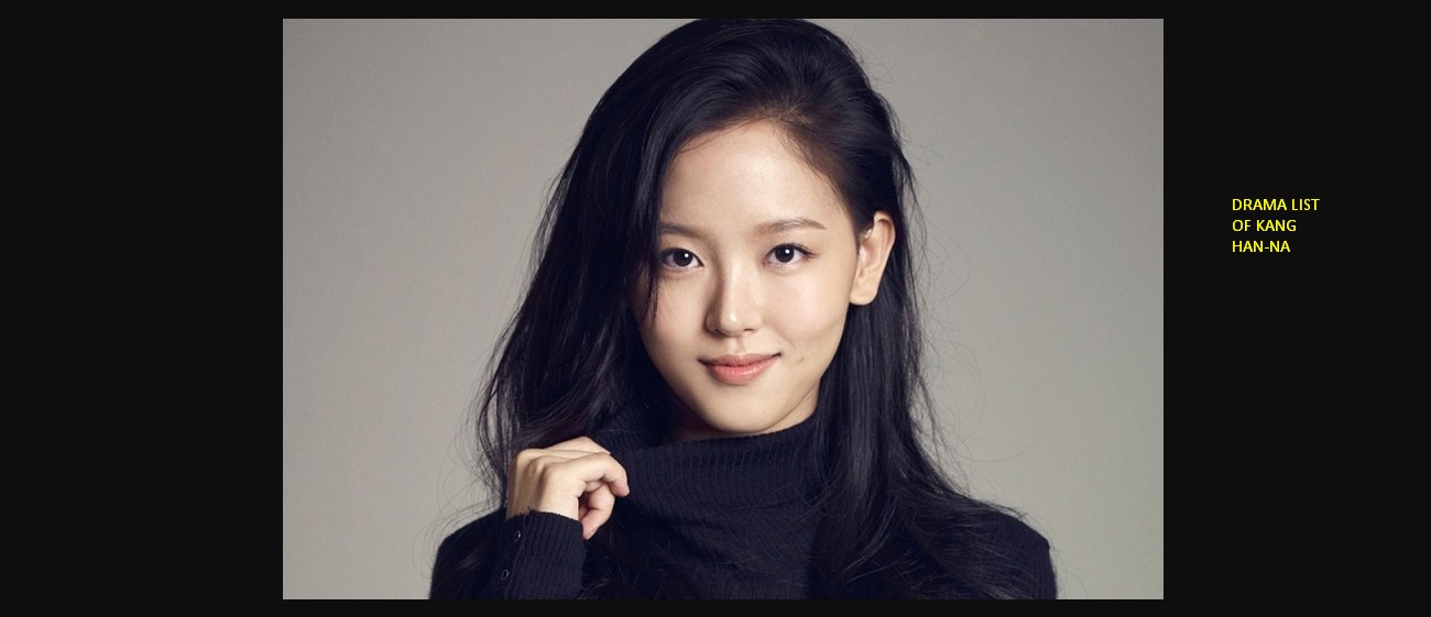 Daftar 11 Drama yang pernah Dibintangi Kang Han Na, Mulai Miss Korea hingga Bloody Heart